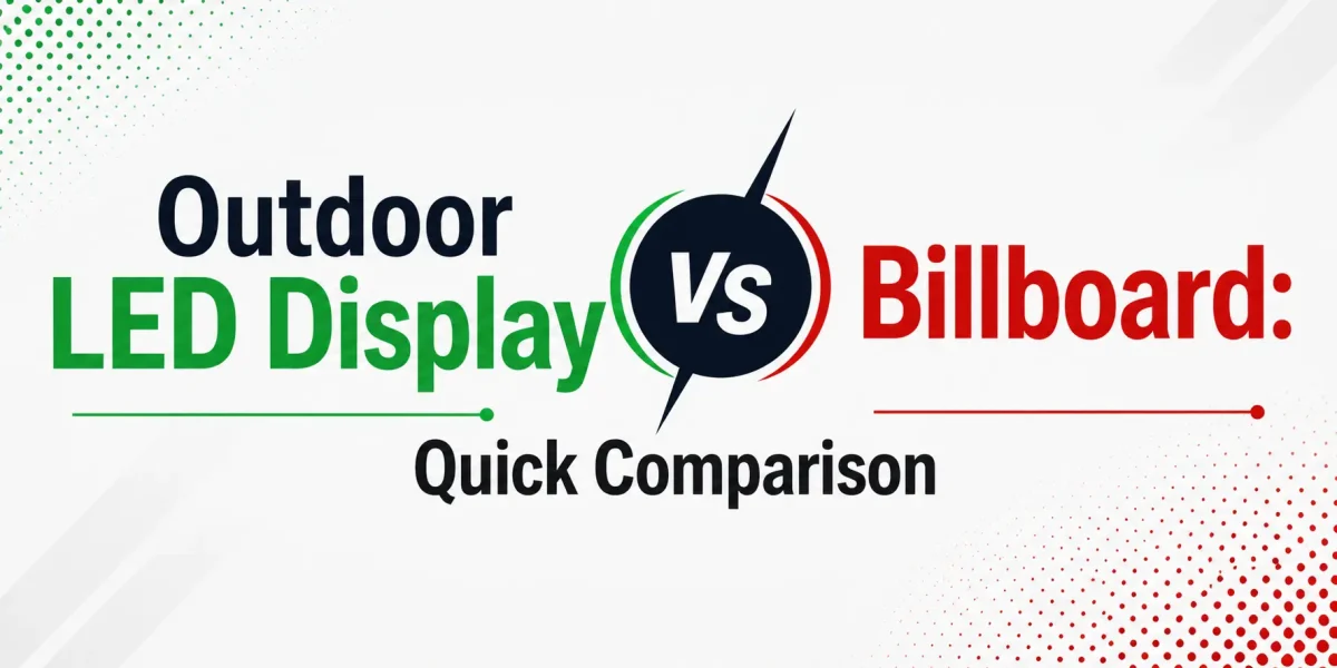 Outdoor LED Display vs Billboard: Quick Comparison